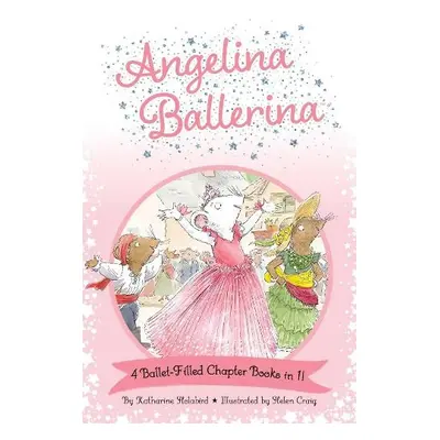 Angelina Ballerina 4 Ballet-Filled Chapter Books in 1! - Holabird, Katharine