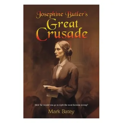 Josephine Butler's Great Crusade - Batey, Mark