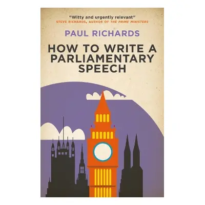 How to Write a Parliamentary Speech - Richards, Paul