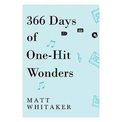 366 Days of One-Hit Wonders - Whitaker, Matt