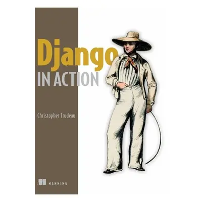 Django in Action - Trudeau, Christopher