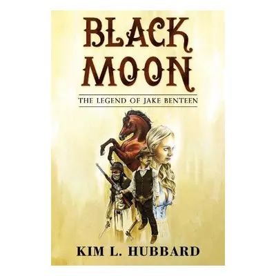 Black Moon: The Legend of Jake Benteen - Hubbard, Kim L.