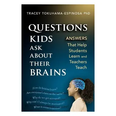 Questions Kids Ask About Their Brains - Tokuhama-Espinosa, Tracey