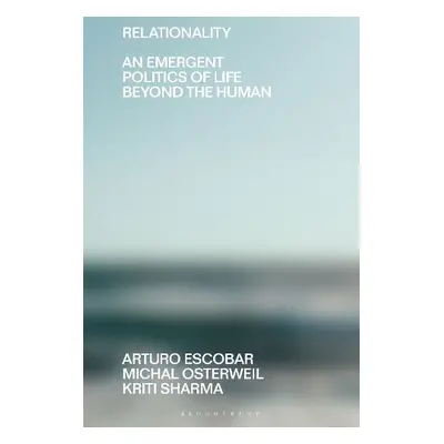 Relationality - Escobar, Arturo (University of North Carolina, USA) a Osterweil, Michal (Univers