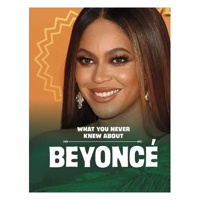 What You Never Knew About Beyonce - Schuh, Mari