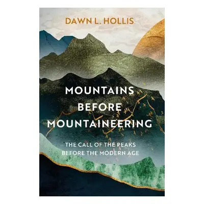 Mountains before Mountaineering - Hollis, Dawn L.