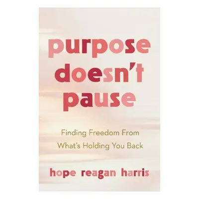 Purpose Doesnt Pause - Harris, Hope Reagan