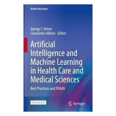 Artificial Intelligence and Machine Learning in Health Care and Medical Sciences