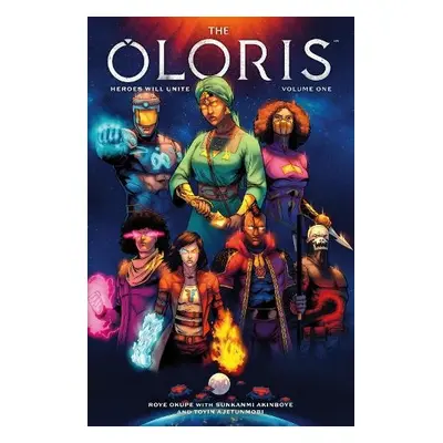 Oloris: Heroes Will Unite Volume 1 - Okupe, Roye a Akinboye, Sunkanmi a Ajetunmobi, Toyin