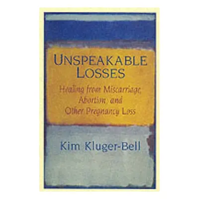 Unspeakable Losses - Kluger-Bell, Kim