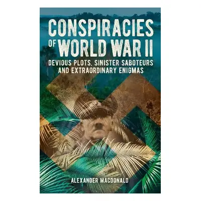 Conspiracies of World War II - Macdonald, Alexander