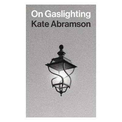 On Gaslighting - Abramson, Kate