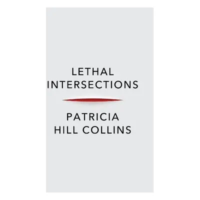 Lethal Intersections - Collins, Patricia Hill (University of Maryland, MD)