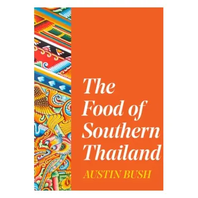 Food of Southern Thailand - Bush, Austin