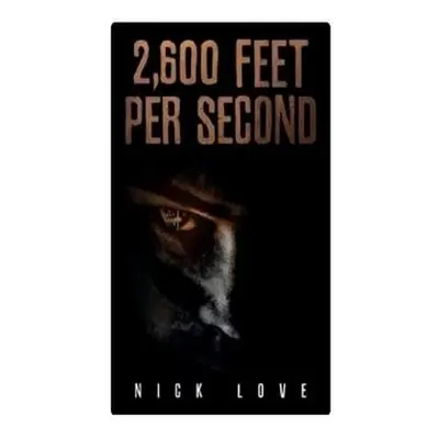 2,600 Feet per Second - Love, Nick