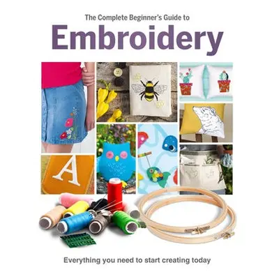 Complete Beginner's Guide To Embroidery - Clemo, Esme