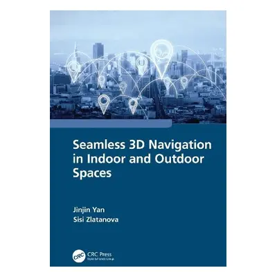 Seamless 3D Navigation in Indoor and Outdoor Spaces - Yan, Jinjin a Zlatanova, Sisi