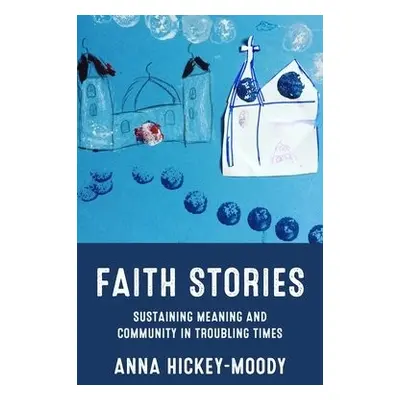 Faith Stories - Hickey-Moody, Anna