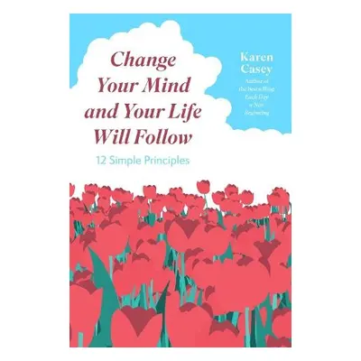 Change Your Mind and Your Life Will Follow - Casey, Karen