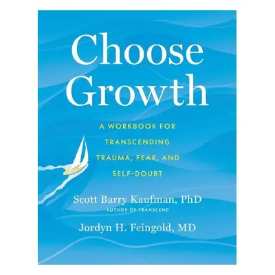 Choose Growth - Kaufman, Scott Barry, Ph.D. a Feingold, Jordyn