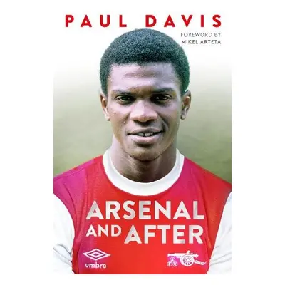 Arsenal and After - My Story - Davis, Paul