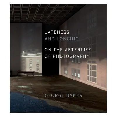 Lateness and Longing - Baker, George