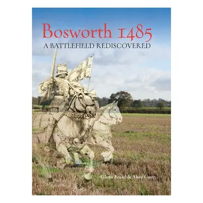 Bosworth 1485 - Foard, Glenn a Curry, Anne