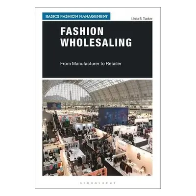 Fashion Wholesaling - Tucker, Linda B. (California Polytechnic University, Pomona, USA)