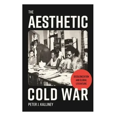 Aesthetic Cold War - Kalliney, Peter J.