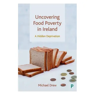 Uncovering Food Poverty in Ireland - Drew, Michael (Independent Researcher)