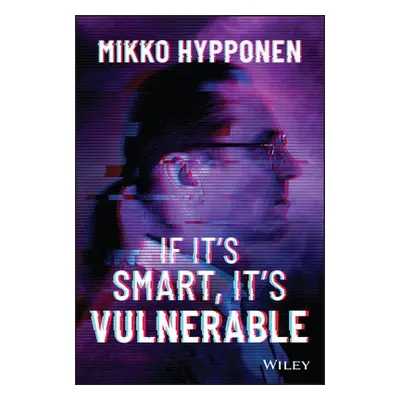 If It's Smart, It's Vulnerable - Hypponen, Mikko