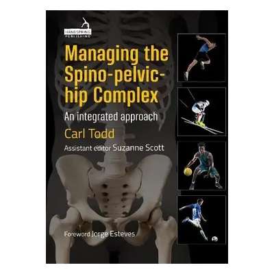 Managing the Spino-Pelvic-Hip Complex - Todd, Carl