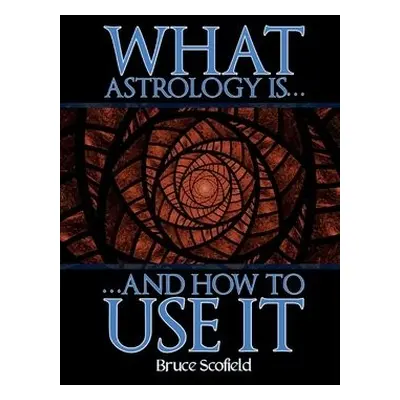 What Astrology is and How To Use it - Scofield, Bruce