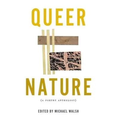 Queer Nature – A Poetry Anthology - Walsh, Michael