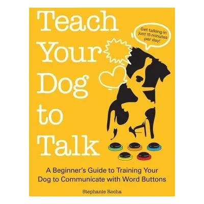 Teach Your Dog to Talk - Rocha, Stephanie