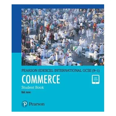 Pearson Edexcel International GCSE (9–1) Commerce Student Book - Jones, Rob