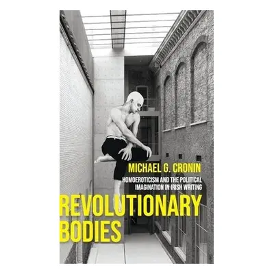 Revolutionary Bodies - Cronin, Michael G.