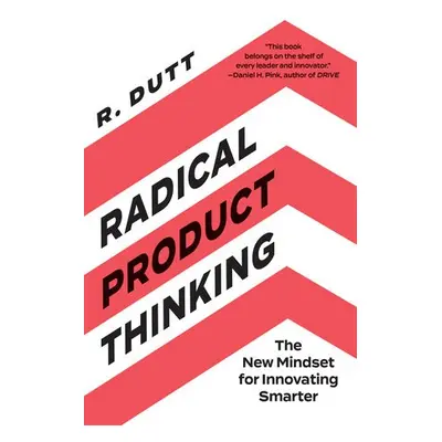 Radical Product Thinking - Dutt, R.