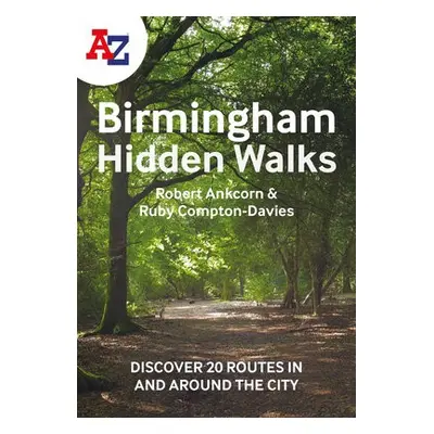 -Z Birmingham Hidden Walks - Ankcorn, Robert a Compton-Davies, Ruby a A-Z Maps