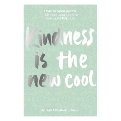 Kindness... is the New Cool - Clark, Susan Elizabeth a Clark, Susan Elizabeth