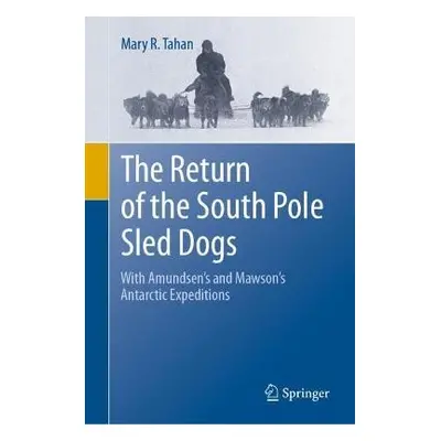 Return of the South Pole Sled Dogs - Tahan, Mary R.