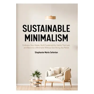 Sustainable Minimalism - Seferian, Stephanie Marie