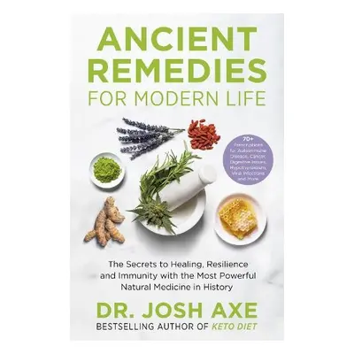 Ancient Remedies for Modern Life - Axe, Dr Josh