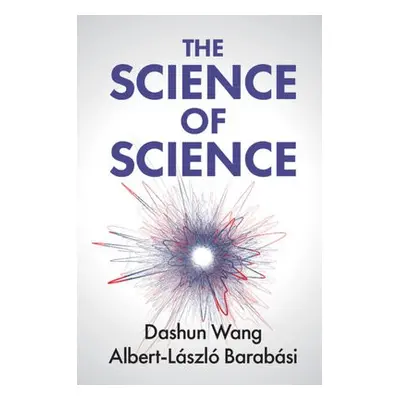 Science of Science - Wang, Dashun (Northwestern University, Illinois) a Barabasi, Albert-Laszlo 