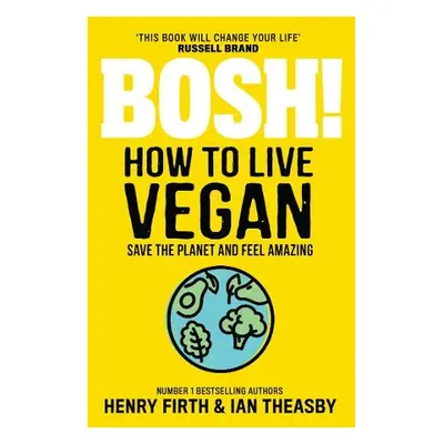 BOSH! How to Live Vegan - Firth, Henry a Theasby, Ian