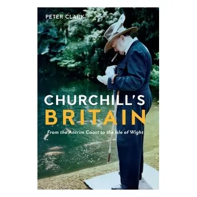 Churchill's Britain - Clark, Peter