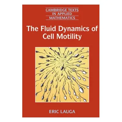 Fluid Dynamics of Cell Motility - Lauga, Eric (University of Cambridge)