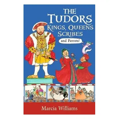 Tudors: Kings, Queens, Scribes and Ferrets! - Williams, Marcia