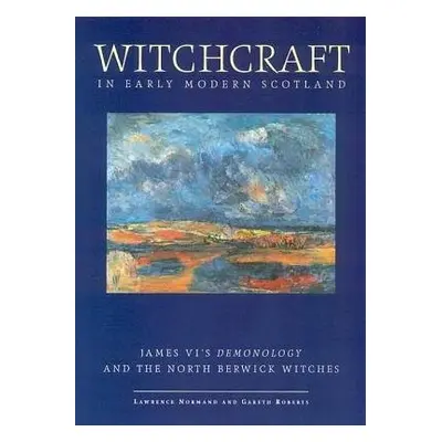 Witchcraft in Early Modern Scotland - Normand, Lawrence a Roberts, Gareth