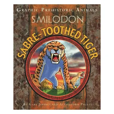 Graphic Prehistoric Animals: Sabre-tooth Tiger - Jeffrey, Gary